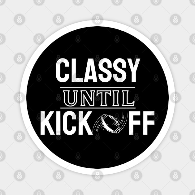 Classy Until Kickoff American Football Magnet by EACreaTeeve